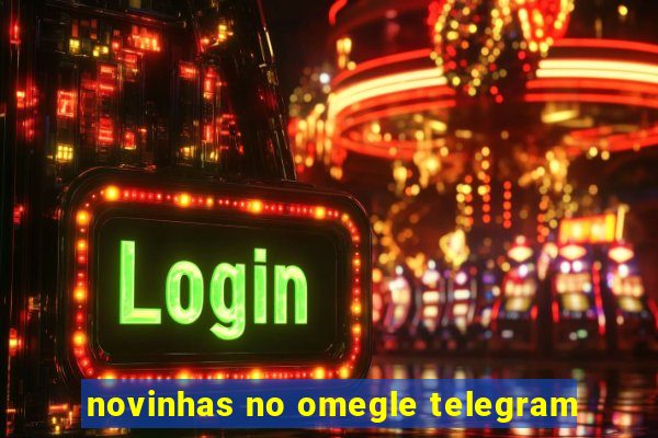 novinhas no omegle telegram